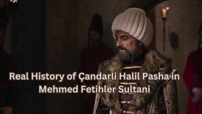 Real History of Çandarli Halil Pasha in Mehmed Fetihler Sultani