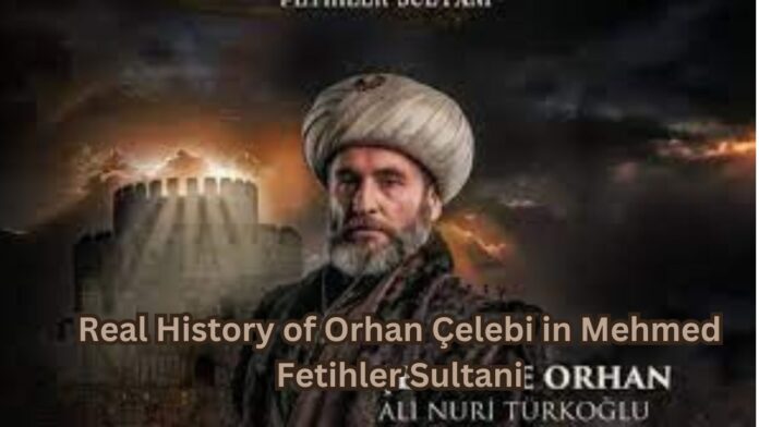 Real History of Orhan Çelebi in Mehmed Fetihler Sultani