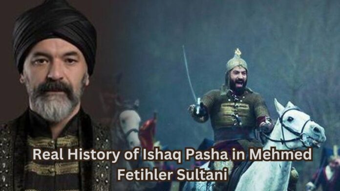 Real History of Ishaq Pasha in Mehmed Fetihler Sultani