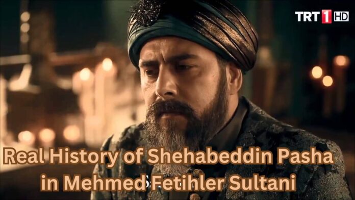 Real History of Shehabeddin Pasha in Mehmed Fetihler Sultani