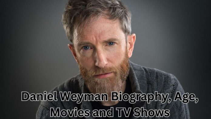 Daniel Weyman Biography, Age, Movies and TV Shows