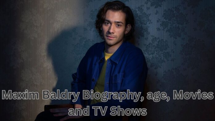 Maxim Baldry Biography, age, Movies and TV Shows