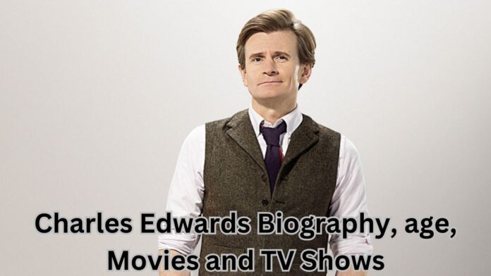 Charles Edwards Biography, age, Movies and TV Shows